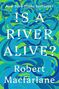 Robert Macfarlane: Is a River Alive?, Buch