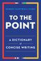 Robert Hartwell Fiske: To the Point: A Dictionary of Concise Writing, Buch