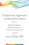 James Phelps: A Spectrum Approach to Mood Disorders: Not Fully Bipolar But Not Unipolar--Practical Management, Buch