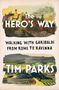 Tim Parks: The Hero's Way: Walking with Garibaldi from Rome to Ravenna, Buch