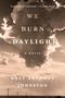Bret Anthony Johnston: We Burn Daylight, Buch
