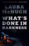 Laura Mchugh: What's Done in Darkness, Buch