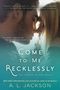 A. L. Jackson: Come to Me Recklessly, Buch