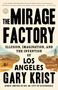 Gary Krist: The Mirage Factory: Illusion, Imagination, and the Invention of Los Angeles, Buch