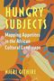 Text: "Hungry Subjects. Mapping Appetites in the African Cultural Landscape. Njeri Githire." Illustration mit tropischen Früchten und Blättern., Buch