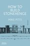 Mike Pitts: How to Build Stonehenge, Buch