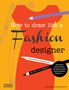 Celia Joicey: How to Draw Like a Fashion Designer, Buch