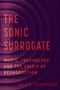 „The Sonic Surrogate: Music, Technology, and the Crisis of Reproduction“ von Marie Thompson. Kreise in dunklen Tönen.