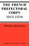 Nicholas Richardson: The French Prefectorial Corps 1814 1830, Buch