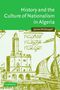 James Mcdougall: History and the Culture of Nationalism in Algeria, Buch