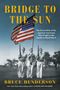 Bruce Henderson: Bridge to the Sun: The Secret Role of the Japanese Americans Who Fought in the Pacific in World War II, Buch