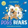 Text: "Max Porter", "Dogs and Bears", "Dorothée de Monfreid". Illustration: Bären und Hunde in witziger Aktion., Buch