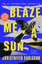 Christoffer Carlsson: Blaze Me a Sun, Buch