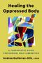 "Healing the Oppressed Body", "A Therapeutic Guide for Radical Self-Liberation", Andrea Gutiérrez-Glik. Bunte geometrische Illustration., Buch