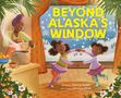 BEYOND ALASKA'S WINDOW. Zwei Kinder tanzen fröhlich vor einem Fenster. Frau kocht in gemütlicher Szene., Buch