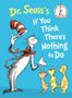 Dr. Seuss: Dr. Seuss's If You Think There's Nothing to Do, Buch