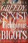 Oben steht "JAMES FELL", darunter "GREEDY SEXIST Religious BIGOTS". Hintergrund zeigt ein klassisches Gemälde mit Menschen., Buch