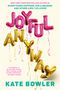"NEW YORK TIMES BESTSELLING AUTHOR OF EVERYTHING HAPPENS FOR A REASON: JOYFUL ANYWAY. Kate Bowler." Luftballon-Schriftzüge.