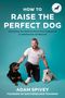 Adam Spivey: How to Raise the Perfect Dog, Buch