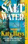 "SALT WATER A NOVEL. Katy Hays. NEW YORK TIMES BESTSELLING AUTHOR OF THE CLOISTERS." Künstlerisches Cover mit Pflanzen.