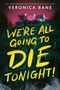 Oben groß "VERONICA BANE", darunter "WE'RE ALL GOING TO DIE TONIGHT!" in gelber Schrift vor einer Villa., Buch
