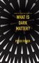 Peter Fisher: What Is Dark Matter?, Buch