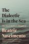 Beatriz Nascimento: The Dialectic Is in the Sea: The Black Radical Thought of Beatriz Nascimento, Buch