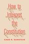 Text: "How to Interpret the Constitution" und "CASS R. SUNSTEIN". Rote Schrift auf beigem Hintergrund, mit dekorativem Schriftzug darunter.