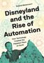 Roland Betancourt: Disneyland and the Rise of Automation, Buch