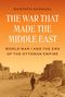 Mustafa Aksakal: The War That Made the Middle East, Buch