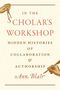 "In the Scholar's Workshop: Hidden Histories of Collaboration & Authorship" von Ann Blair. Zwei Hände mit Schreibfedern., Buch