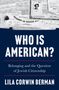"WHO IS AMERICAN? Belonging and the Question of Jewish Citizenship" von Lila Corwin Berman, mit Dokumenten im Hintergrund., Buch