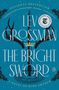 Lev Grossman: The Bright Sword, Buch