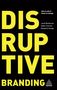 Jacob Benbunan: Disruptive Branding: How to Win in Times of Change, Buch