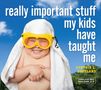 Cynthia L Copeland: Really Important Stuff My Kids Have Taught Me, Buch