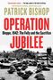 Patrick Bishop: Operation Jubilee: Dieppe, 1942: The Folly and the Sacrifice, Buch