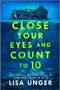 Lisa Unger: Close Your Eyes and Count to 10, Buch