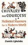 Danièle Cybulskie: Chivalry and Courtesy: Medieval Manners for Modern Life, Buch