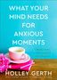 Holley Gerth: What Your Mind Needs for Anxious Moments, Buch