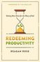 Reagan Rose: Redeeming Productivity, Buch