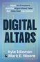 "What AI Promises and the Algorithms Take... But Only God Can Deliver. DIGITAL ALTARS. Kyle Idleman & Mark E. Moore.", Buch