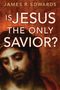 James R Edwards: Is Jesus the Only Savior?, Buch