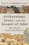 Paul N Anderson: Archaeology, Jesus, and the Gospel of John, Buch