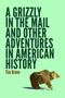 Tim Grove: A Grizzly in the Mail and Other Adventures in American History, Buch