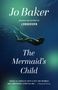 Jo Baker: The Mermaid's Child, Buch