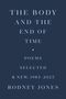 Text in Großbuchstaben: THE BODY AND THE END OF TIME. Darunter: Poems Selected & New, 1985-2025. Rodney Jones. Dunkelblauer Hintergrund., Buch