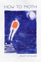 "HOW TO MOTH" und "HAILEY LEITHAUSER". Eine Illustration zeigt eine schwebende Figur in einem blauen Nachthimmel., Buch