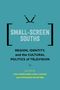"SMALL-SCREEN SOUTHS: Region, Identity, and the Cultural Politics of Television. Edited by Lisa Hinrichsen, Gina Caison, Stephanie Rountree." Auf türkisem Hintergrund mit stilisiertem Fernseher., Buch