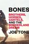 Joe Tone: Bones: Brothers, Horses, Cartels, and the Borderland Dream, Buch