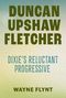 "Duncan Upshaw Fletcher" in großer, grüner Schrift, darunter "Dixie's Reluctant Progressive" und "Wayne Flynt". Hintergrund: Verlaufsfarben., Buch
